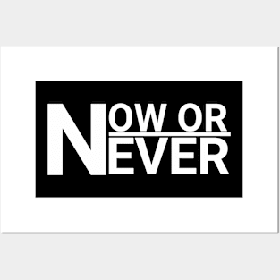 NOW OR NEVER Posters and Art